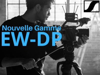 Nouvelle Gamme Sennheiser EW-DP