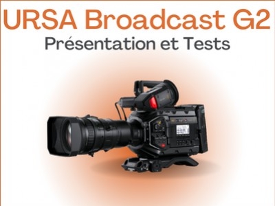 URSA Broadcast G2 - Présentation et Tests