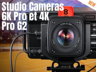 Les nouvelles Studio Cameras 6K Pro et 4K  Pro G2 Blackmagic